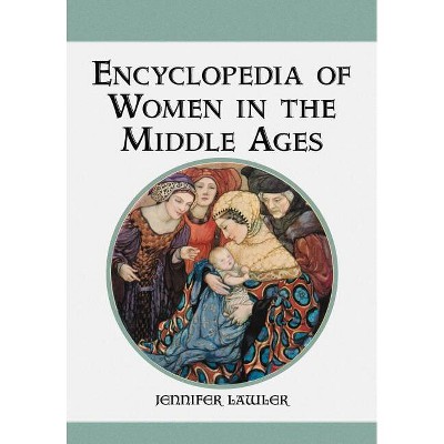 Encyclopedia of Women in the Middle Ages - by  Jennifer Lawler (Paperback)