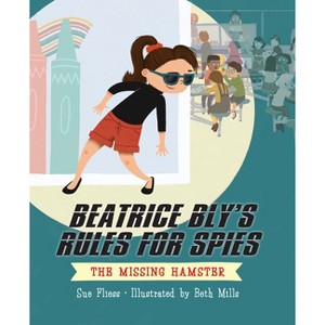 The Missing Hamster - (Beatrice Bly's Rules for Spies) by  Sue Fliess (Paperback) - 1 of 1
