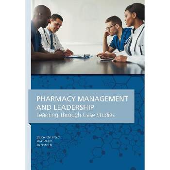 Pharmacy Management & Leadership Learning Through Case Studies - by  Steven John Arendt & Mike Millard & Madeline Fry (Paperback)
