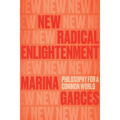 New Radical Enlightenment - by  Marina Garces (Paperback)