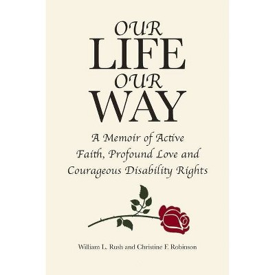 Our Life Our Way - by  William L Rush & Christine F Robinson (Paperback)