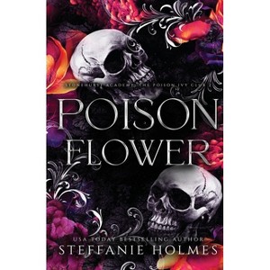 Poison Flower - (Stonehurst Prep Elite: Luxe Editions) by  Steffanie Holmes (Paperback) - 1 of 1