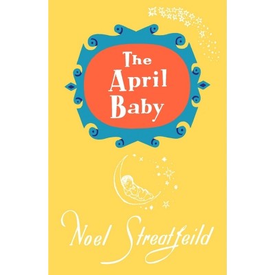 The April Baby - by  Noel Streatfeild (Hardcover)