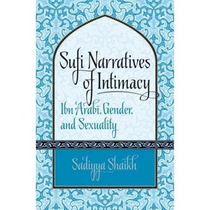 Sufi Narratives of Intimacy - (Islamic Civilization and Muslim Networks) by  Sa'diyya Shaikh (Paperback) - 1 of 1