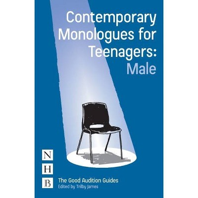 Contemporary Monologues for Teenagers: Male - by  Trilby James (Paperback)