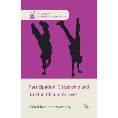 Participation, Citizenship and Trust in Children's Lives - (Studies in Childhood and Youth) by  H Warming (Paperback)