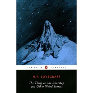 The Thing on the Doorstep and Other Weird Stories - (Penguin Twentieth-Century Classics) by  H P Lovecraft (Paperback) - 1 of 1