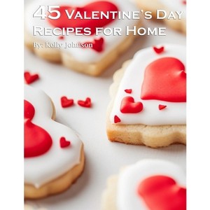 45 Valentine's Day Recipes for Home - by  Kelly Johnson (Paperback) - 1 of 1