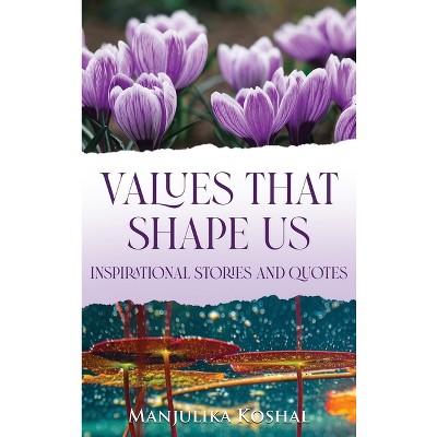 Values That Shape Us - by  Manjulika Koshal (Hardcover)