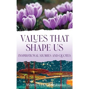 Values That Shape Us - by  Manjulika Koshal (Hardcover) - 1 of 1