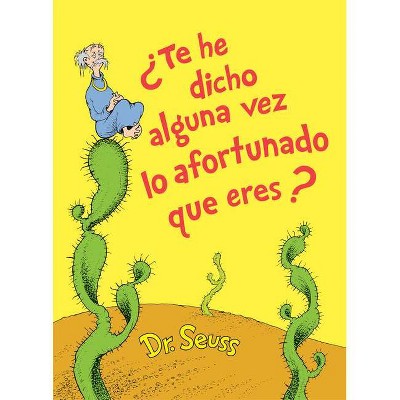 ¿Te He Dicho Alguna Vez Lo Afortunado Que Eres? (Did I Ever Tell You How Lucky You Are? Spanish Edition) - (Classic Seuss) by  Dr Seuss (Hardcover)