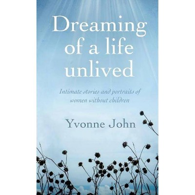 Dreaming of a life unlived - by  Yvonne John (Paperback)