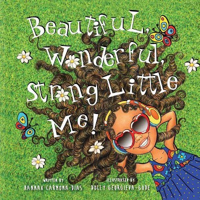 Beautiful, Wonderful, Strong Little Me! - by  Hannah Carmona Dias (Paperback)