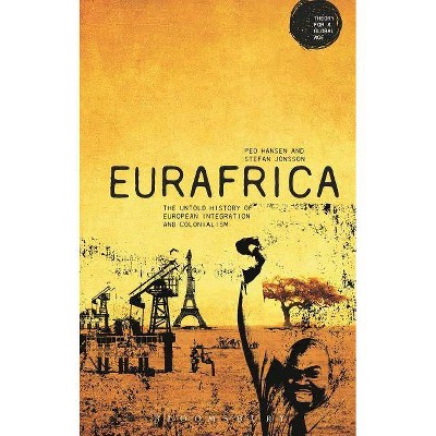 Eurafrica - (Theory for a Global Age) by  Peo Hansen & Stefan Jonsson (Paperback)