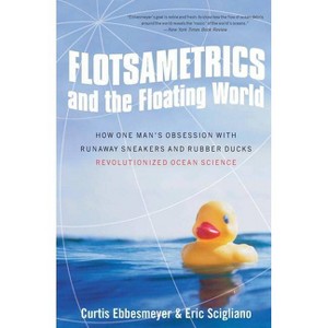 Flotsametrics and the Floating World - by  Curtis Ebbesmeyer & Eric Scigliano (Paperback) - 1 of 1