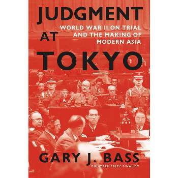 Judgment at Tokyo - by  Gary J Bass (Hardcover)