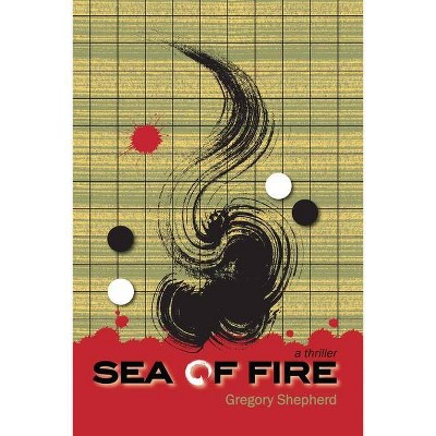 Sea of Fire - by  Gregory Shepherd (Paperback)