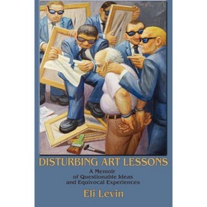Disturbing Art Lessons - by  Eli Levin (Paperback) - 1 of 1