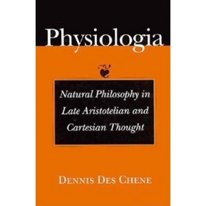 Physiologia - (History, and Culture) by  Dennis Des Chene (Hardcover) - 1 of 1