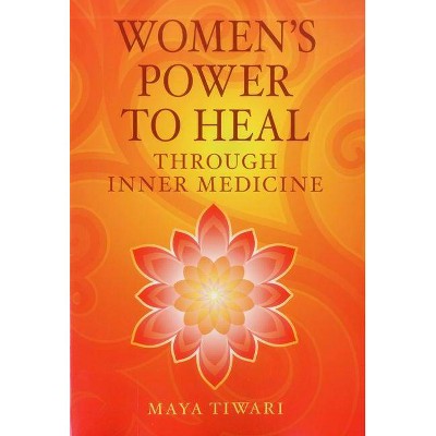 Women's Power to Heal - by  Maya Tiwari (Paperback)