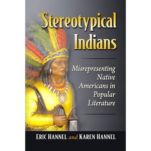 Stereotypical Indians - by  Eric Hannel & Karen Hannel (Paperback) - 1 of 1