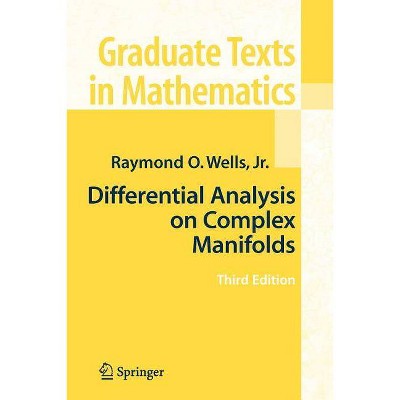 Differential Analysis on Complex Manifolds - (Graduate Texts in Mathematics) 3rd Edition by  Raymond O Wells (Paperback)