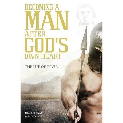 A Man After God's Own Heart - by  Brad Stewart & Brian Doyle (Paperback)