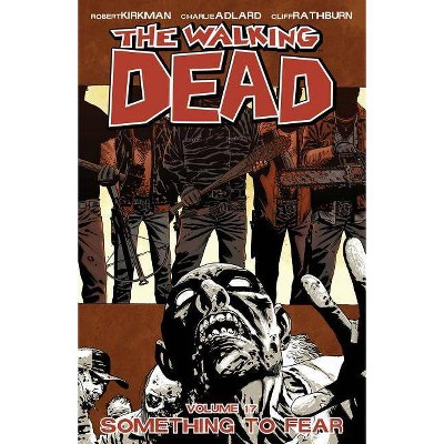 The Walking Dead Volume 17: Something to Fear - (Walking Dead (6 Stories)) by  Robert Kirkman (Paperback)