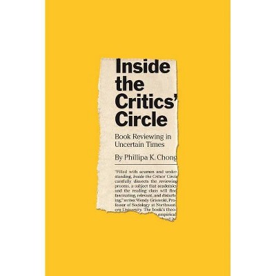 Inside the Critics' Circle - (Princeton Studies in Cultural Sociology) by  Phillipa K Chong (Paperback)