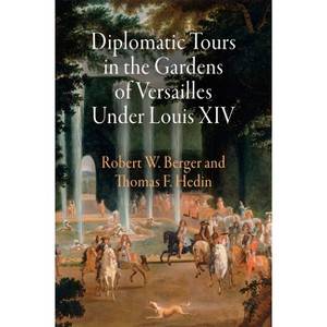 Diplomatic Tours in the Gardens of Versailles Under Louis XIV - (Penn Studies in Landscape Architecture) by  Robert W Berger & Thomas F Hedin - 1 of 1