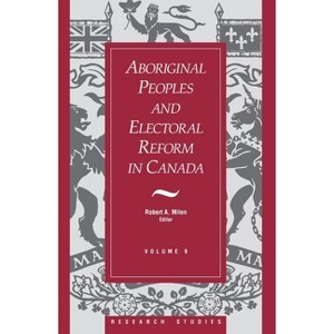 Aboriginal Peoples and Electoral Reform in Canada - (Research Studies) by  Robert A Milen (Paperback) - 1 of 1