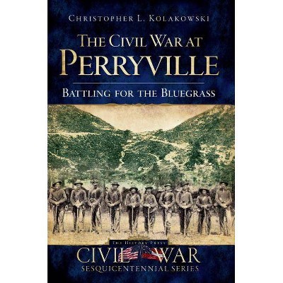 The Civil War at Perryville - (Civil War Sesquicentennial) by  Christopher L Kolakowski (Paperback)