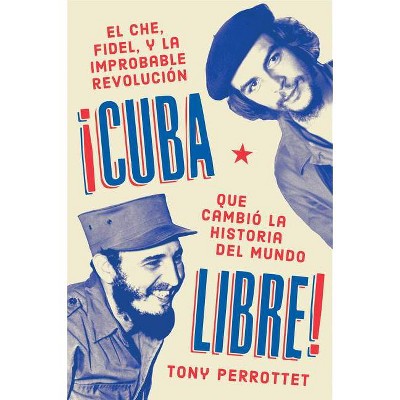 Cuba Libre \ ¡Cuba Libre! (Spanish Edition) - by  Tony Perrottet (Paperback)