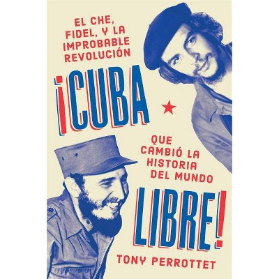 Cuba Libre \ ¡Cuba Libre! (Spanish Edition) - by  Tony Perrottet (Paperback)