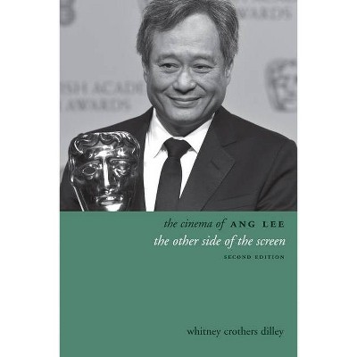 The Cinema of Ang Lee - (Directors' Cuts) 2nd Edition by  Whitney Crothers Dilley (Paperback)