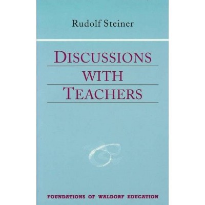 Discussions with Teachers - (Foundations of Waldorf Education) by  Rudolf Steiner (Paperback)