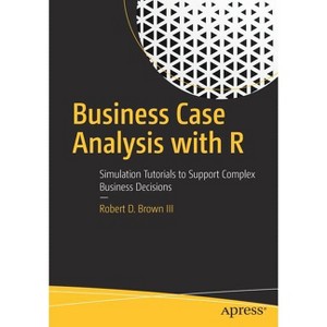 Business Case Analysis with R - by  Robert D Brown III (Paperback) - 1 of 1