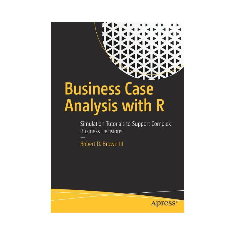 Business Case Analysis with R - by  Robert D Brown III (Paperback), 1 of 2