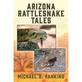 Arizona Rattlesnake Tales - by  Michael D Hankins (Paperback)