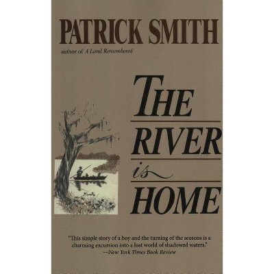 The River Is Home - by  Patrick D Smith (Paperback)