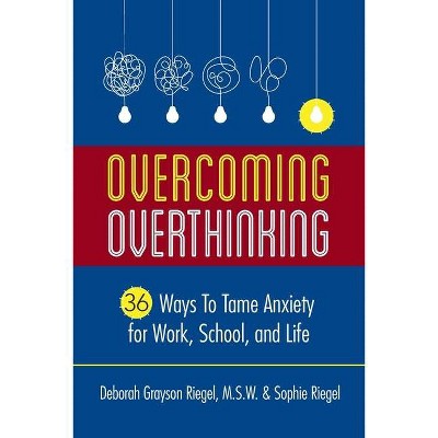 Overcoming Overthinking - by  Deborah Grayson Riegel & Sophie Riegel (Paperback)