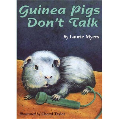 Guinea Pigs Don't Talk - by  Laurie Myers (Paperback)