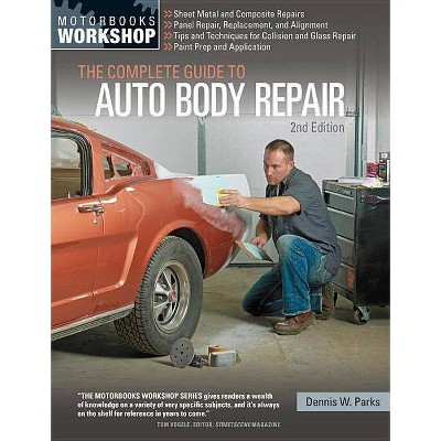 The Complete Guide to Auto Body Repair - (Motorbooks Workshop) 2nd Edition by  Dennis W Parks (Paperback)