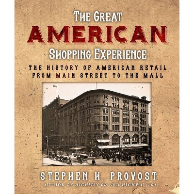 The Great American Shopping Experience - by  Stephen H Provost (Paperback)