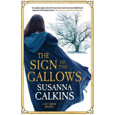 The Sign of the Gallows - (A Lucy Campion Mystery) by  Susanna Calkins (Paperback)