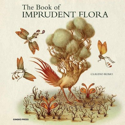 The Book of Imprudent Flora - by  Claudio Romo (Hardcover)