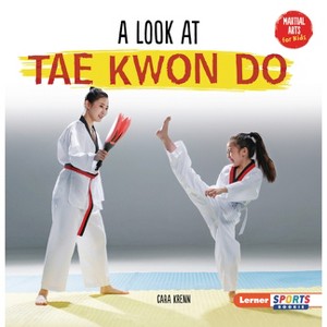 A Look at Tae Kwon Do - (Martial Arts for Kids (Lerner Sports Rookie)) by  Cara Krenn (Paperback) - 1 of 1