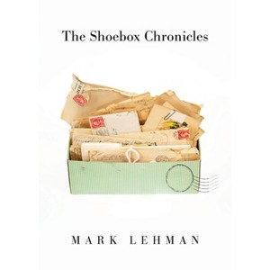 The Shoebox Chronicles - by  Mark Lehman (Paperback) - 1 of 1