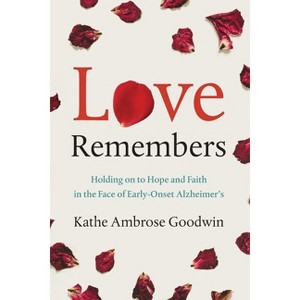 Love Remembers - by  Kathe Ambrose Goodwin (Paperback) - 1 of 1