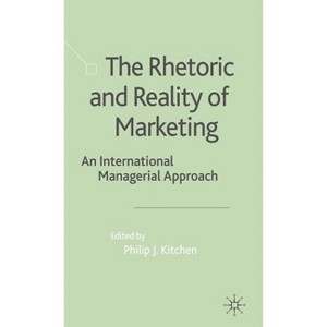 The Rhetoric and Reality of Marketing - by  P Kitchen (Hardcover) - 1 of 1